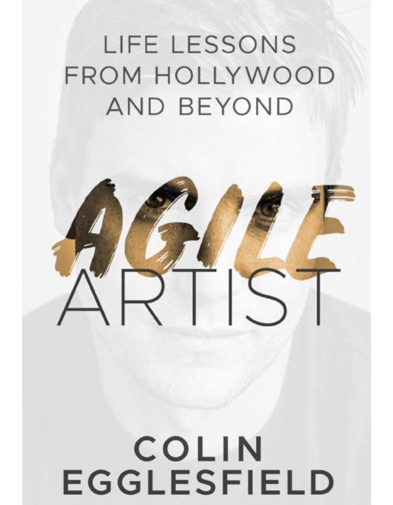 Agile Artist: Life Lessons From Hollywood and Beyond